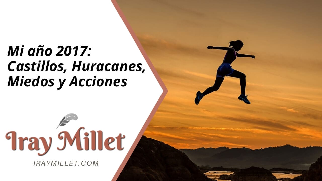 Mi año 2017: Castillos, huracanes, miedos y acciones