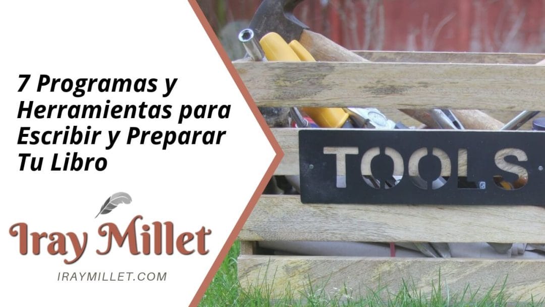 7 Programas y Herramientas Útiles para Escribir y Preparar tu Libro