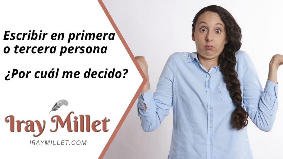 Escribir en primera o tercera persona ¿Por cuál me decido?