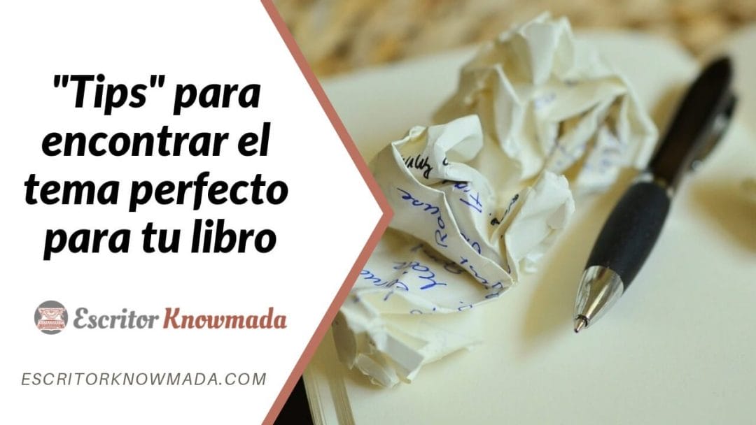 Tips para encontrar el tema perfecto para tu libro