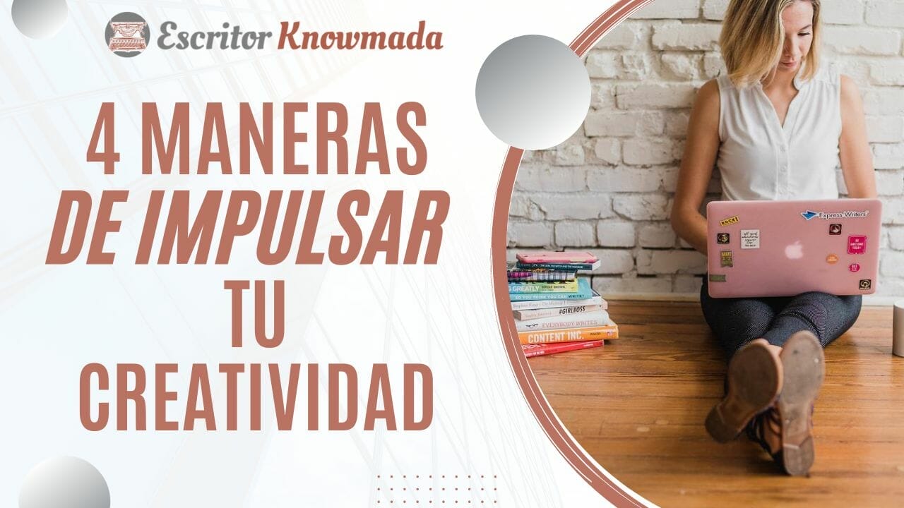 Cuatro maneras de impulsar tu creatividad